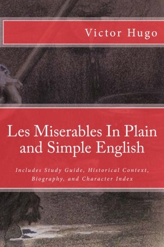 Les Miserables In Plain and Simple English: Includes Study Guide, Historical Context, Biography, and Character Index