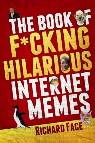 The Book of Fcking Hilarious Internet Memes