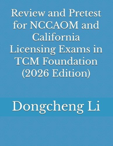 Review and Pretest for NCCAOM and California Licensing Exams in TCM Foundation