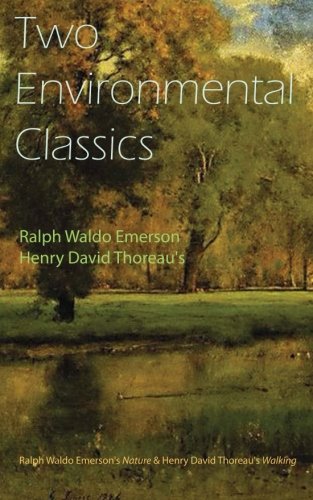Two Environmental Classics : Ralph Waldo Emerson's Nature and Henry David Thoreau's Walking