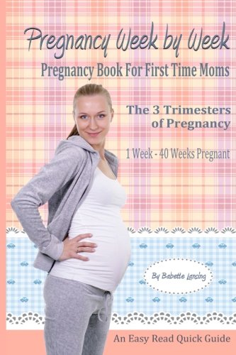 Pregnancy Week By Week: Pregnancy Book For First Time Moms: Volume 1 (Pregnancy Books)