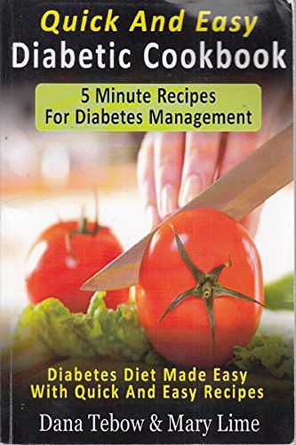 Quick And Easy Diabetic Cookbook: 5 Minute Recipes For Diabetes Management: Diabetes Diet Made Easy With Quick And Easy Recipes