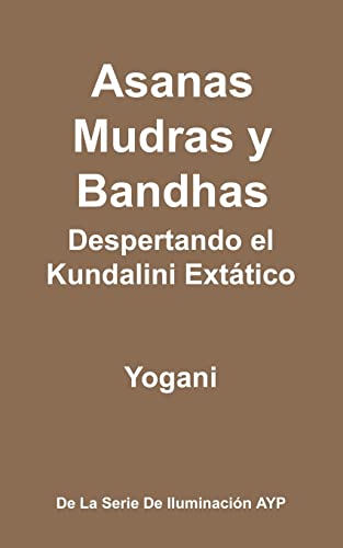 Asanas, Mudras y Bandhas - Despertando el Kundalini Extático