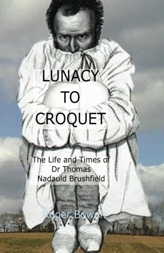 Lunacy to Croquet: The Life and Times of Dr Thomas Nadauld Brushfield