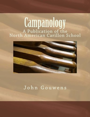 Campanology: A Study of Bells, with an Emphasis on the Carillon: A Publication of the North American Carillon School