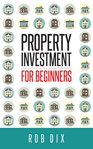 Property Investment for Beginners: A Property Geek guide
