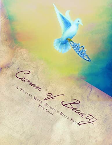 Crown of Beauty, A Twelve Week Women's Bible Study