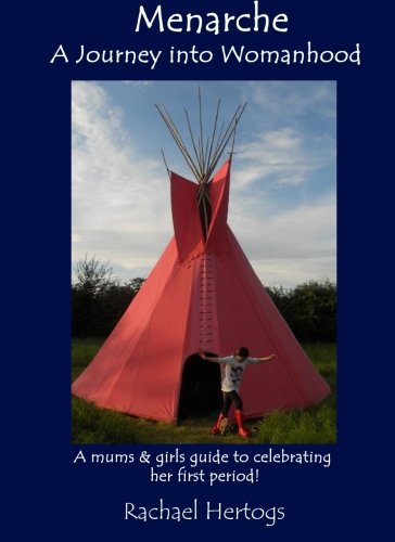 Menarche A Journey into Womanhood: A mums and girls guide to celebrating her first period