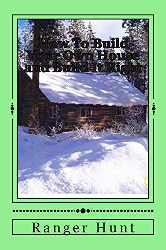 How To Build Your Own House and Build It Right