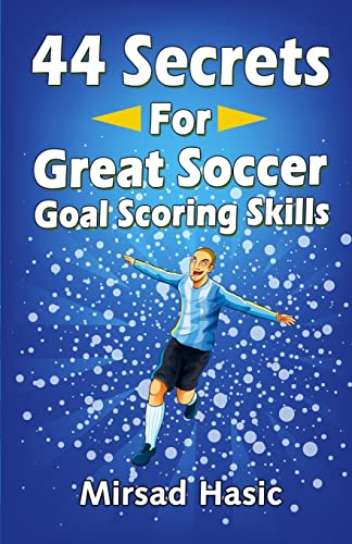 44 Secrets for Great Soccer Goal Scoring Skills