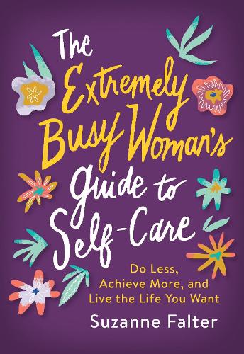The The Extremely Busy Woman's Guide to Self-Care