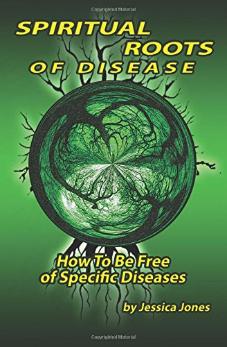 Spiritual Roots of Disease: How To Be Free of Specific Diseases: Volume 2 (Ask for the Ancient Paths)