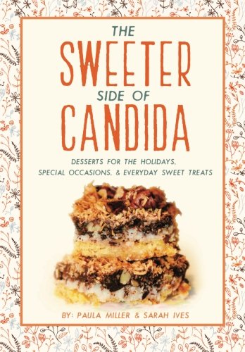 The Sweeter Side of Candida Desserts For the Holidays Special Occasions Everyday Sweet Treats