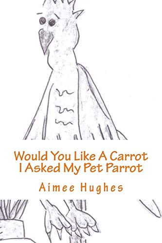 Would You Like A Carrot I asked My Pet Parrot
