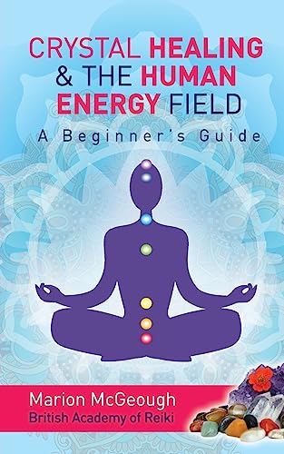 Crystal Healing & The Human Energy Field A Beginners Guide