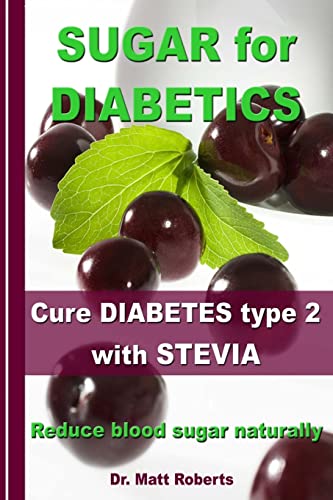 SUGAR for DIABETICS - Cure DIABETES type 2 with STEVIA