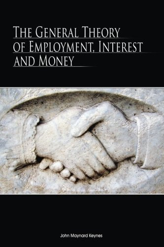 The General Theory Of Employment, Interest, And Money