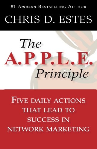 The A.P.P.L.E. Principle: 5 Daily Actions That Lead To Success In Network Marketing