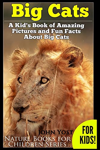 Big Cats! A Kid's Book of Amazing Pictures and Fun Facts About Big Cats