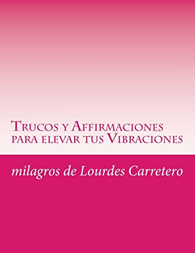 Trucos y Affirmaciones para elevar tus Vibraciones
