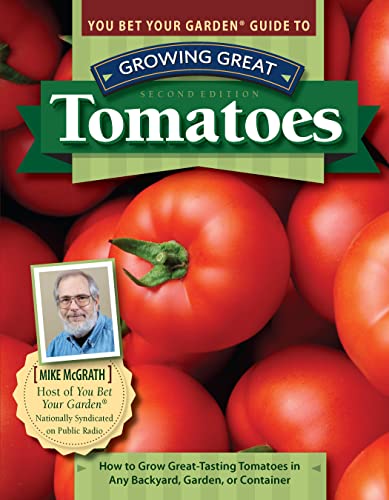 You Bet Your Garden Guide to Growing Great Tomatoes, 2nd Edition