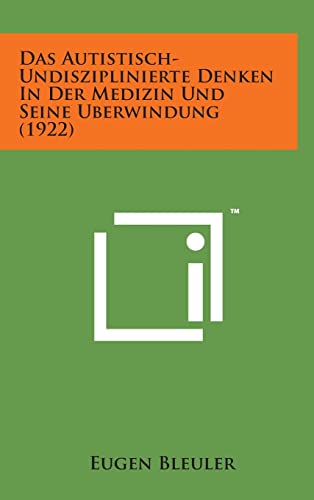 Das Autistisch-Undisziplinierte Denken in Der Medizin Und Seine Uberwindung (1922)