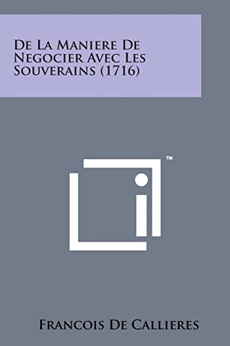 de La Maniere de Negocier Avec Les Souverains (1716)
