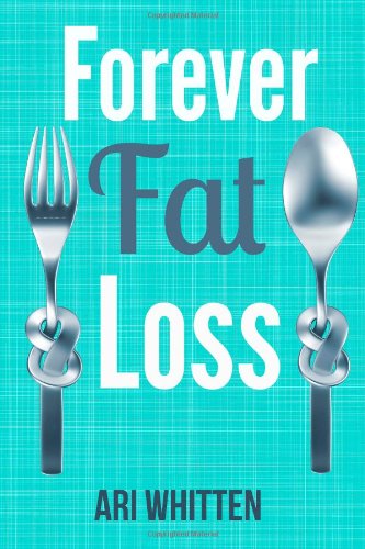Forever Fat Loss: Escape the Low Calorie and Low Carb Diet Traps and Achieve Effortless and Permanent Fat Loss by Working with Your Biology Instead of Against It