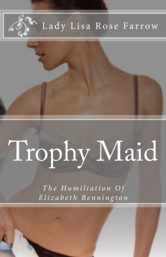 Trophy Maid: The Humiliation Of Elizabeth Bennington