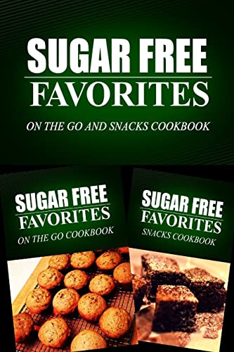 Sugar Free Favorites - On The Go and Snacks Cookbook