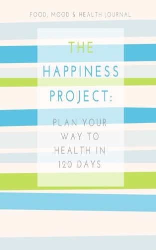 Food Mood Health Journal The Happiness Project Plan Your Way Back to Health in Days
