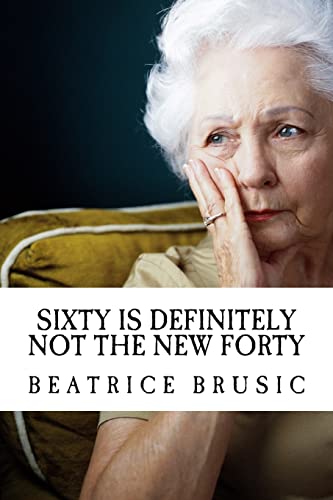 Sixty is definitely not the New Forty