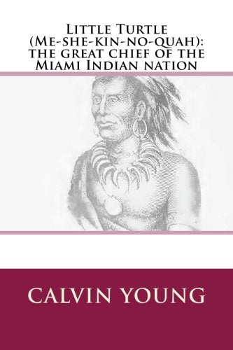 Little Turtle (Me-she-kin-no-quah): the great chief of the Miami Indian nation