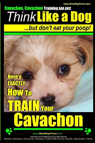 Cavachon, Cavachon Training AAA AKC Think Like a Dog, But Don't Eat Your Poop!