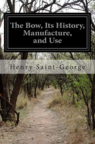 The Bow, Its History, Manufacture, and Use