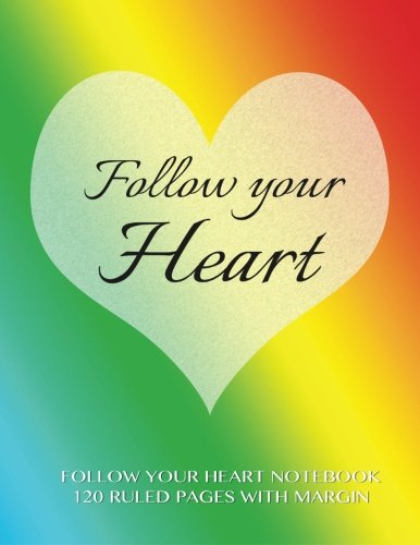 Follow Your Heart Notebook 120 Ruled Pages with Margin