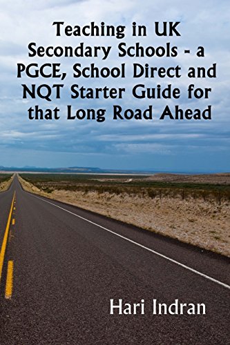 Teaching in UK Secondary Schools - a PGCE, School Direct and NQT Starter Guide for that Long Road Ahead