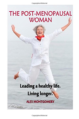 The Post-menopausal Woman: Leading a healthy life Living longer. (Menopause)