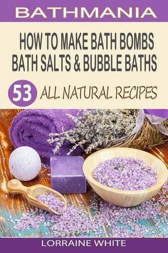 How To Make Bath Bombs, Bath Salts & Bubble Baths