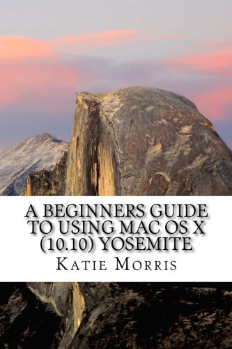 A Beginners Guide to Using Mac OS X (10.10) Yosemite