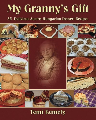 My Granny's Gift: 55 Delicious Austro-Hungarian Dessert Recipes