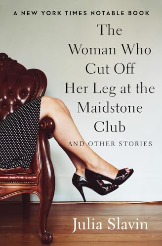 The Woman Who Cut Off Her Leg at the Maidstone Club