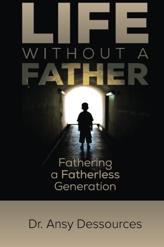 Life Without A Father: Fathering A Fatherless Generation