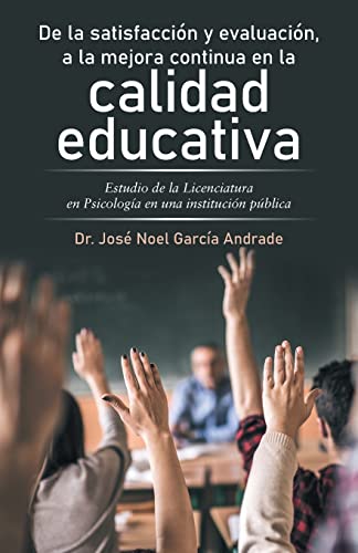 De La Satisfaccion Y Evaluacion, a La Mejora Continua En La Calidad Educativa