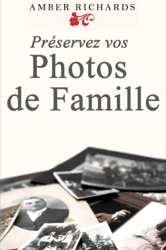 Préservez Vos Photos De Famille (French Edition)