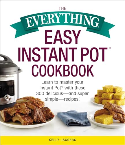 The Everything Easy Instant Pot(r) Cookbook