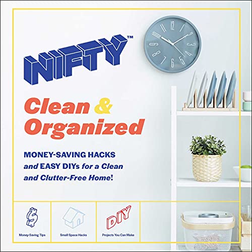 NIFTY: Clean and Organized : Money-Saving Hacks and Easy DIYs for a Clean and Clutter-Free Home!