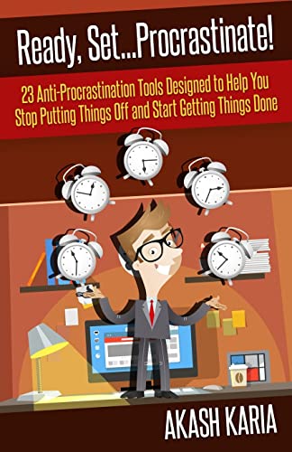 Ready, Set...PROCRASTINATE! 23 Anti-Procrastination Tools Designed to Help You Stop Putting Things Off and Start Getting Things Done