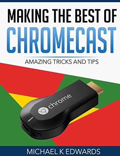Making The Best of Chromecast