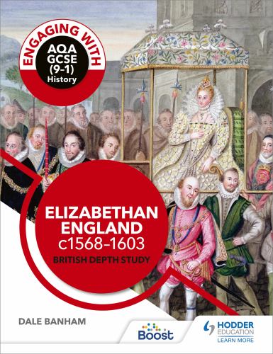 Engaging with AQA GCSE (91) History: Elizabethan England, c15681603 British depth study